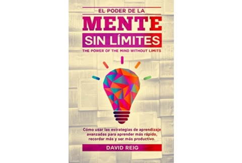 El poder de la mente sin límites: Cómo usar las estrategias de aprendizaje avanzadas para aprender más rápido, recordar más y ser más productivo.
