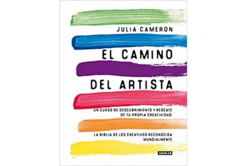 El Camino Del Artista: Un curso de descubrimiento y rescate de tu propia creatividad