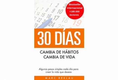 30 Días - Cambia de hábitos, cambia de vida: Algunos pasos simples cada día para crear la vida que deseas