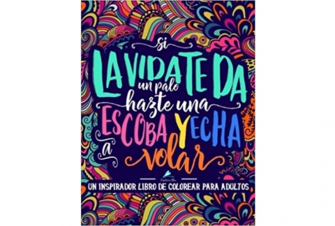 Un inspirador libro de colorear para adultos: Si la vida te da un palo, hazte una escoba y echa a volar