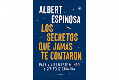 Los secretos que jamás te contaron: Para vivir en este mundo y ser feliz cada día