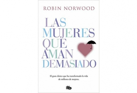 Las mujeres que aman demasiado: El best seller que ha ayudado a millones de mujeres