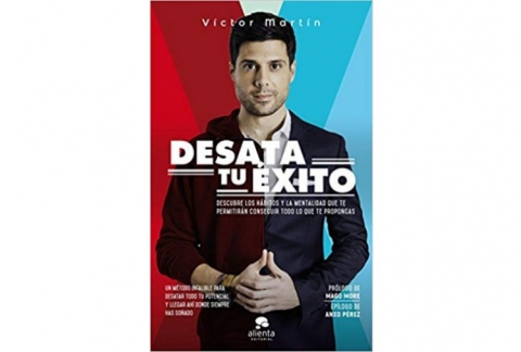 Desata tu éxito: Descubre los hábitos y la mentalidad que te permitirán conseguir todo lo que te propongas