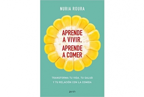 Aprende a vivir, aprende a comer: Transforma tu vida, tu salud y tu relación con la comida.