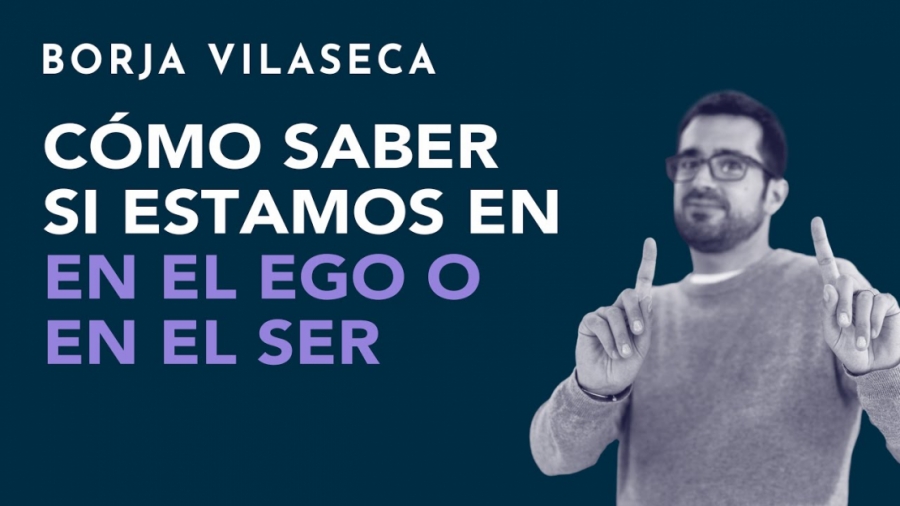 Imagen portada Cómo saber si estamos en el ego o en el ser | Borja Vilaseca