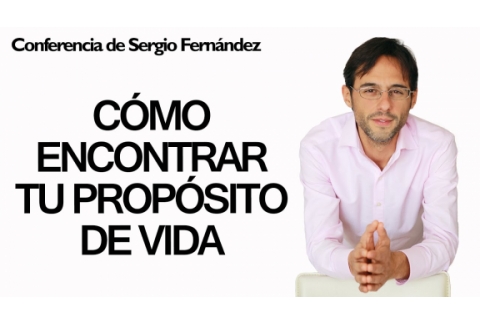 Cómo encontrar tu propósito y vivir de tu pasión - Sergio Fernandez del Instituto Pensamiento Positivo