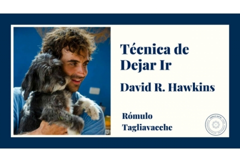 Técnica de Dejar Ir. David R. Hawkins I Rómulo Tagliavacche