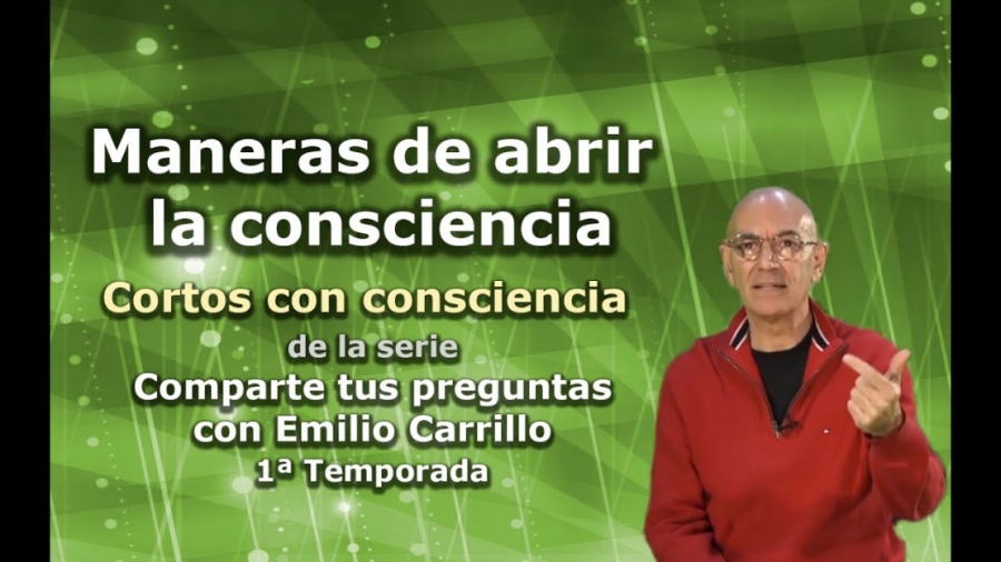 Imagen portada Maneras de abrir la consciencia - Cortos con consciencia de "Preguntas a Emilio Carrillo"