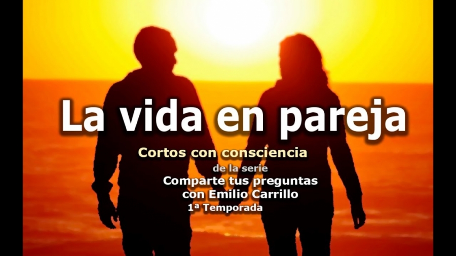 Imagen portada La vida en pareja - Cortos con consciencia de "Preguntas a Emilio Carrillo"