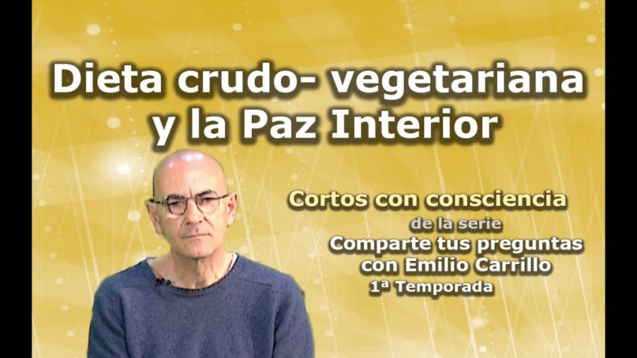 Imagen portada Dieta crudo-vegetariana y la Paz Interior - Cortos con consciencia de "Preguntas a Emilio Carrillo"