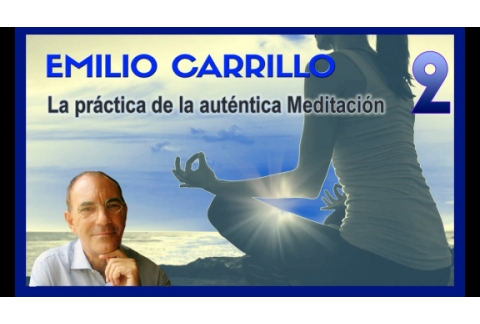 ENCUENTRO CON EMILIO CARRILLO: SEPTIEMBRE “La práctica de la auténtica Meditación" Parte 2