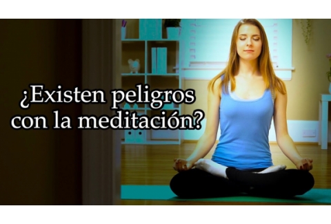 ¿Hay peligros con la meditación?