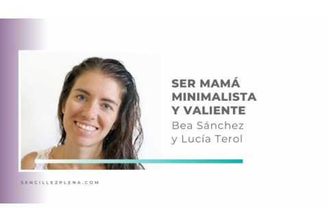 ¿Cómo ser una mama minimalista y valiente? con Bea de Mamá Valiente
