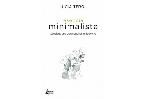 Esencia minimalista: Consigue una vida sencillamente plena