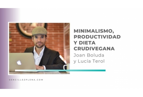 Joan Boluda - Minimalismo, productividad y dieta crudivegana - Charlas minimalistas 11