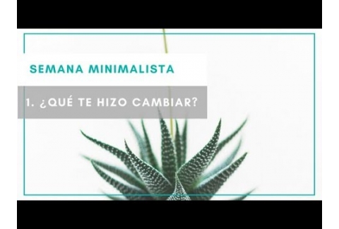 ¿Qué te hizo ser minimalista? SEMANA MINIMALISTA 1