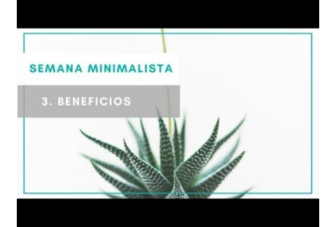 Beneficios del minimalismo SEMANA MINIMALISTA 3