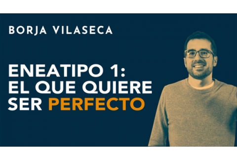 Eneatipo 1: el que quiere ser perfecto | Borja Vilaseca