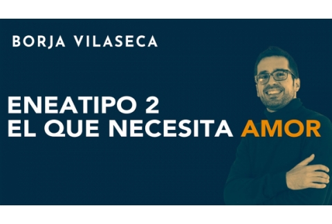 Eneatipo 2: el que necesita amor | Borja Vilaseca