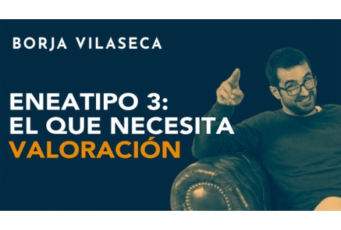 Eneatipo 3: el que necesita valoración | Borja Vilaseca