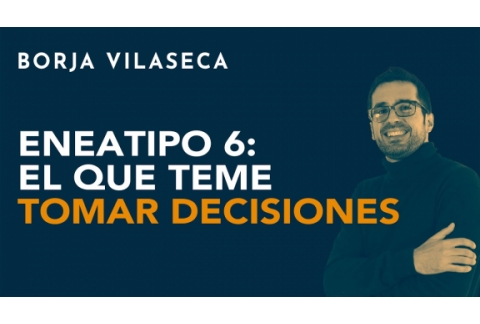 Eneatipo 6: el que teme tomar decisiones | Borja Vilaseca