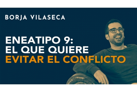 Eneatipo 9: el que quiere evitar el conflicto | Borja Vilaseca