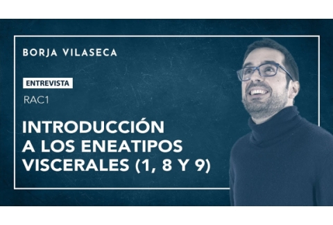 Introducción a los eneatipos viscerales 1, 8 y 9 | Borja Vilaseca