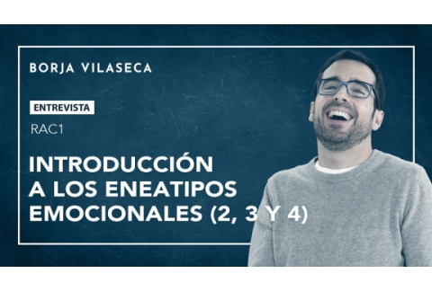 Introducción a los eneatipos emocionales 2, 3 y 4 | Borja Vilaseca