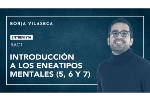 Introducción al ego de los eneatipos mentales 5,6 y 7 | Borja Vilaseca