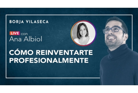 Cómo reinventarte profesionalmente | Entrevista con Ana Albiol | Borja Vilaseca
