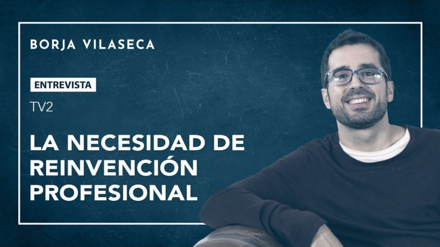 Imagen portada La necesidad de reinvención profesional | Borja Vilaseca