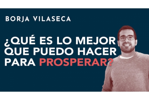 ¿Qué es lo mejor que puedo hacer para prosperar?  | Borja Vilaseca