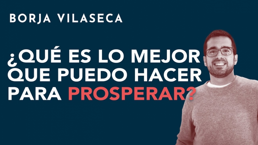 Imagen portada ¿Qué es lo mejor que puedo hacer para prosperar?  | Borja Vilaseca