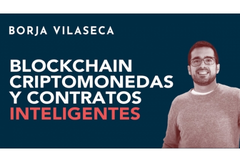 Blockchain, criptomonedas y contratos inteligentes | Borja Vilaseca