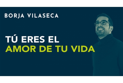 Tú eres el amor de tu vida | Borja Vilaseca