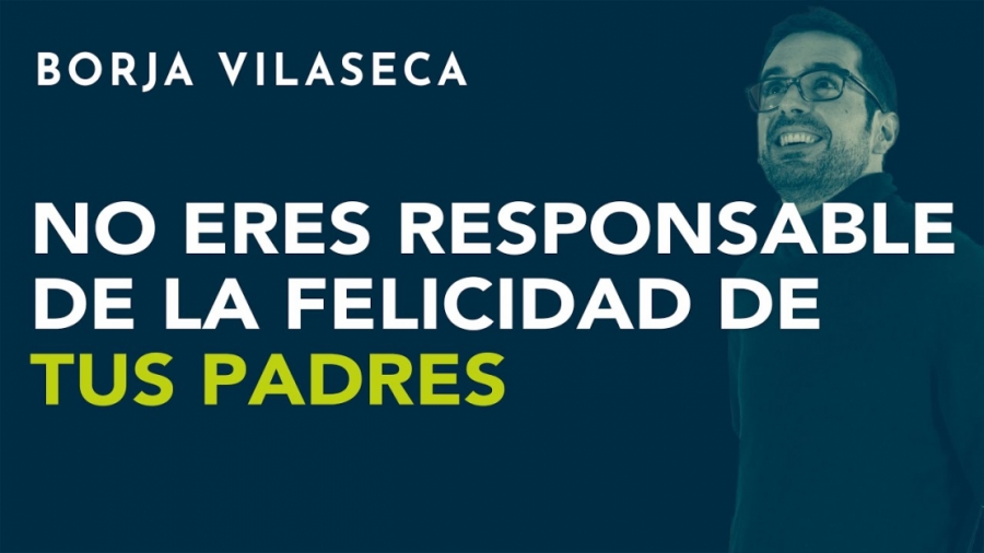 Imagen portada No eres responsable de la felicidad de tus padres | Borja Vilaseca