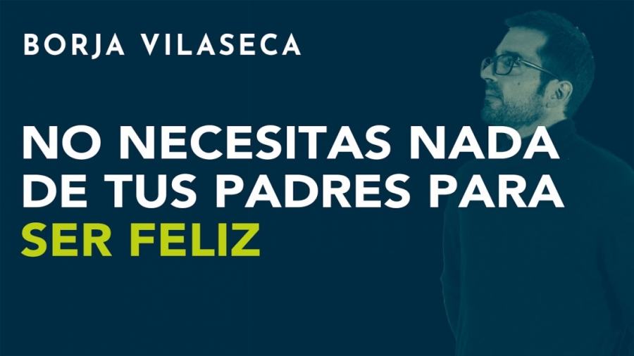 Imagen portada No necesitas nada de tus padres para ser feliz | Borja Vilaseca