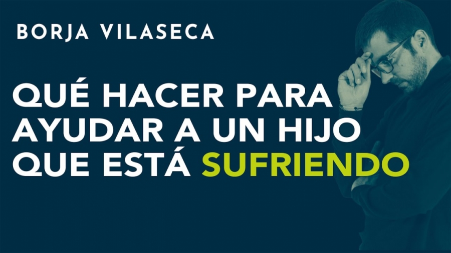 Imagen portada ¿Qué puedo hacer para ayudar a un hijo que está sufriendo? | Borja Vilaseca