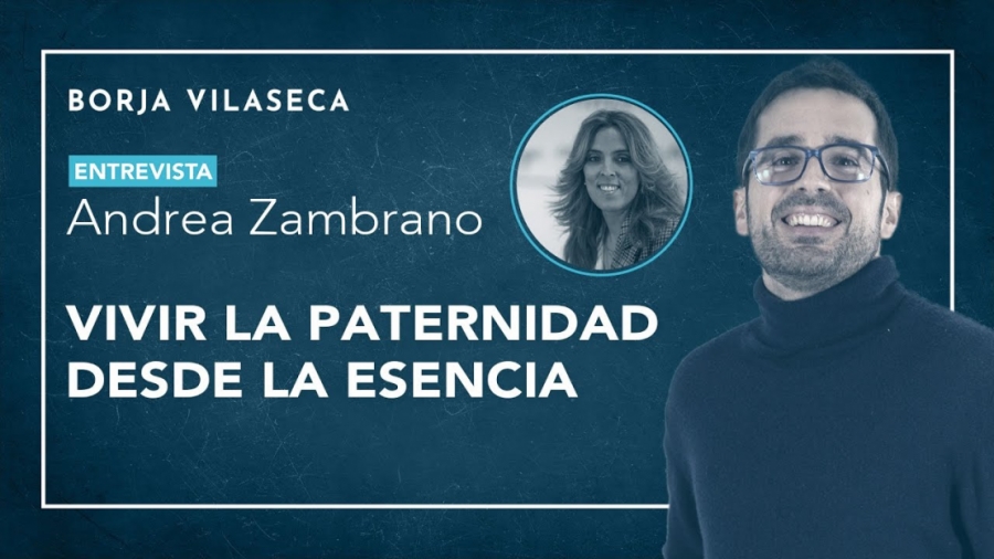 Imagen portada Vivir la paternidad desde la esencia | Entrevista con Andrea Zambrano | Borja Vilaseca