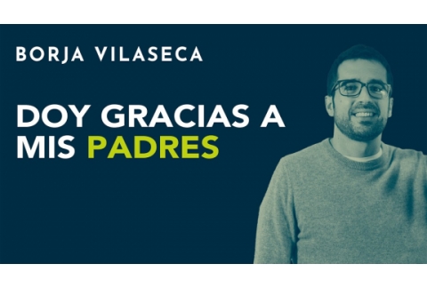 Doy gracias a mis padres | Borja Vilaseca