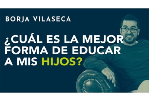 ¿Cuál es la mejor forma de educar a mis hijos? | Borja Vilaseca