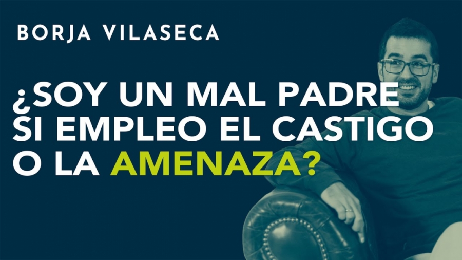 Imagen portada ¿Soy un mal padre si empleo el castigo o la amenaza? | Borja Vilaseca