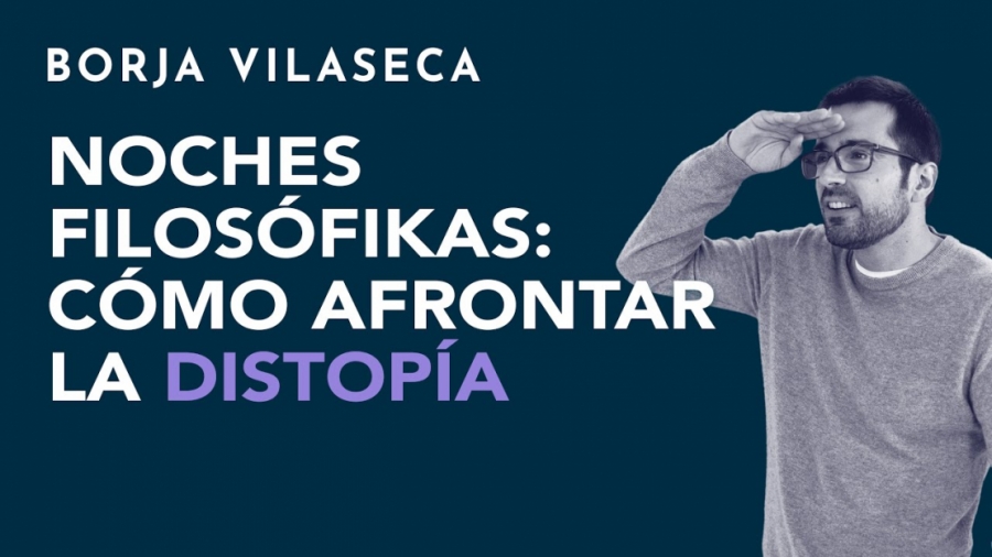 Imagen portada Noches Filosófikas: cómo afrontar la distopía | Borja Vilaseca