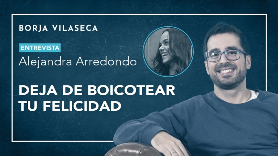 Imagen portada Deja de boicotear tu felicidad | Entrevista con Alejandra Arredondo | Borja Vilaseca