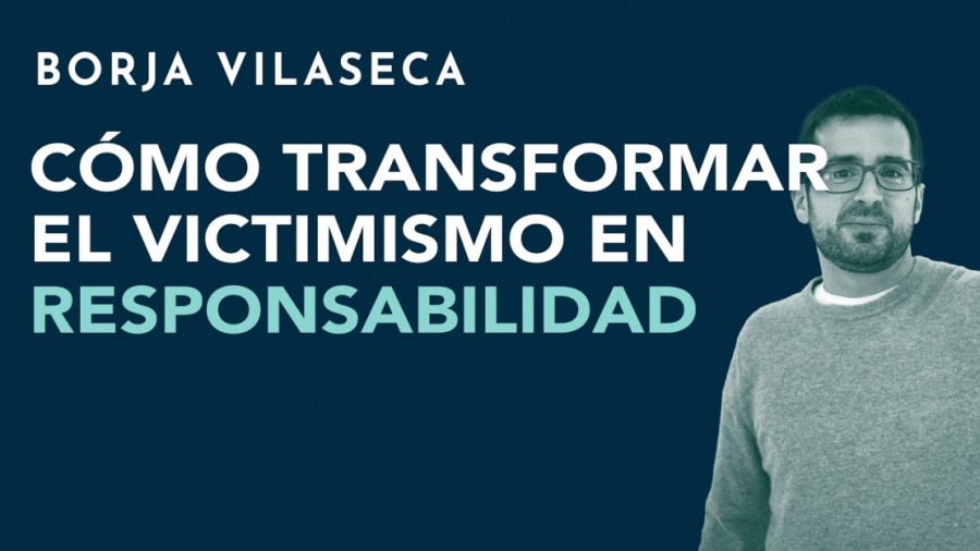 Imagen portada Cómo transformar el victimismo en responsabilidad | Borja Vilaseca