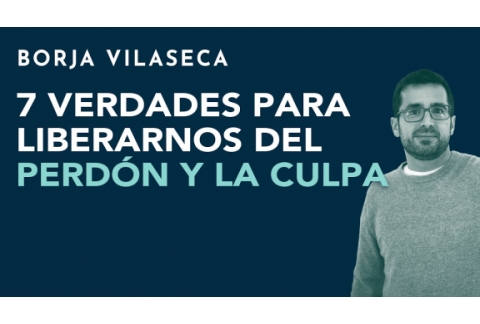 7 verdades para liberarnos del perdón y la culpa | Borja Vilaseca
