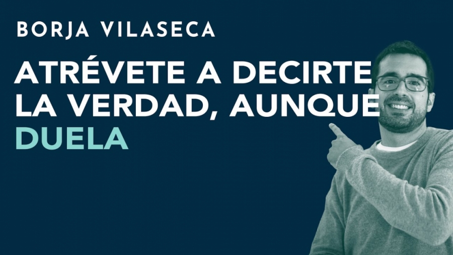 Imagen portada Atrévete a decirte la verdad, aunque duela | Borja Vilaseca