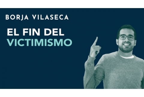 El fin del victimismo | Borja Vilaseca