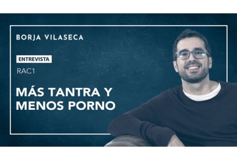 Más tantra y menos porno | Entrevista en RAC1 | Borja Vilaseca