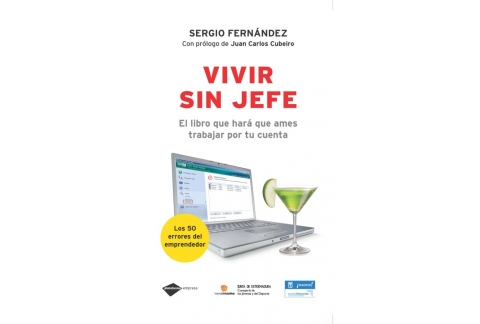 Vivir sin jefe: el libro que hará que ames trabajar por tu cuenta - Sergio Fernández